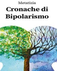 “Cronache di bipolarismo”, una coraggiosa testimonianza